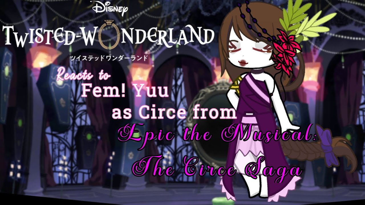 Twisted Wonderland (TWST) react to Fem! Yuu as Circe (Epic the Musical)