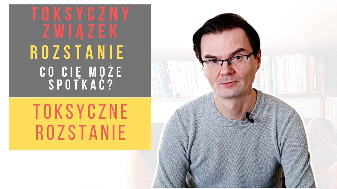 Toksyczny Związek | Rozstanie - co Cię Może Spotkać?
