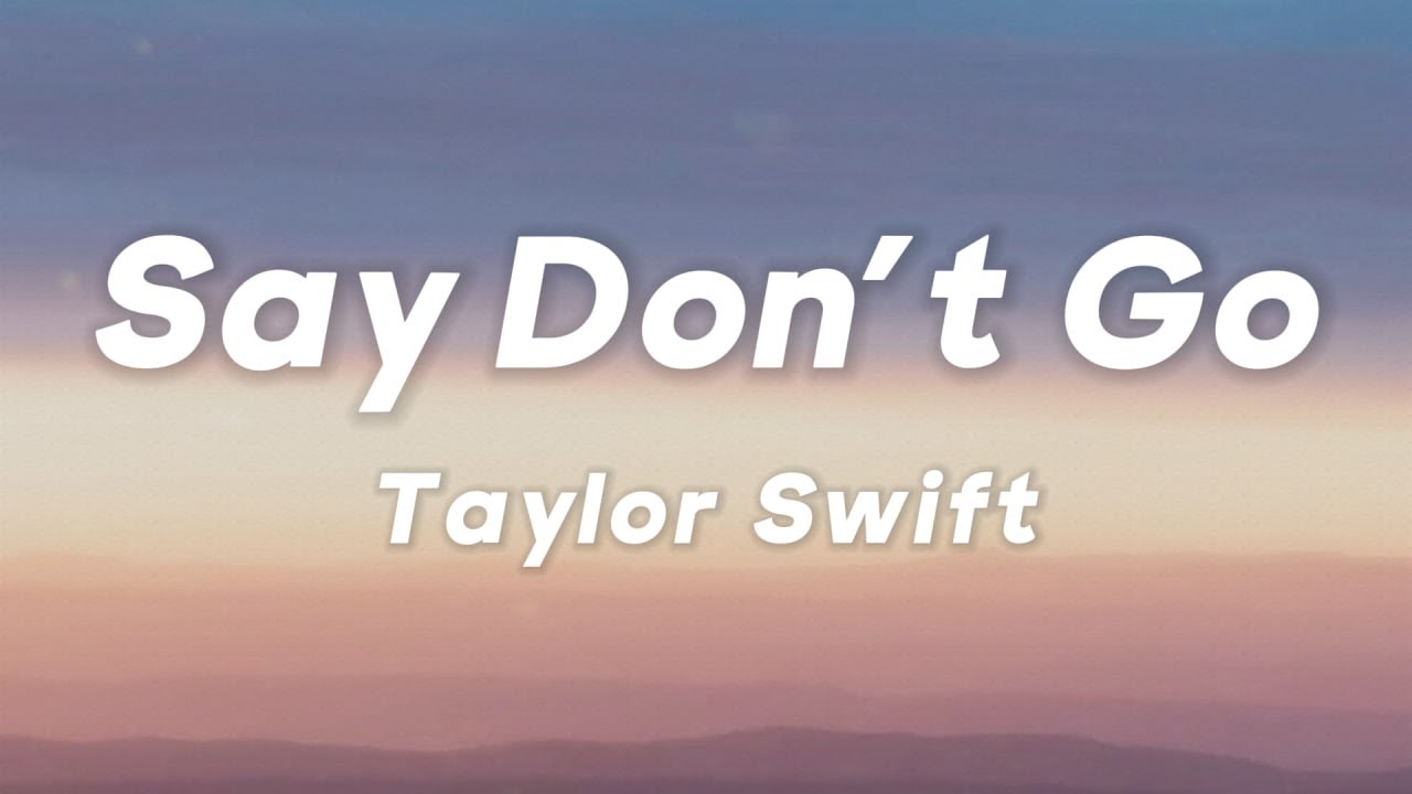 Taylor Swift - Say Don't Go (From The Vault) (Lyrics)