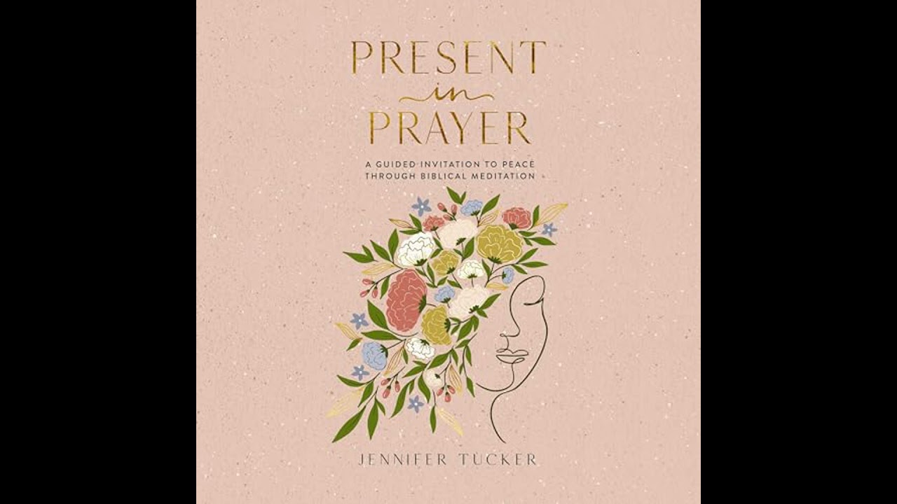 Present in Prayer: A Guided Invitation to Peace Through Biblical Meditation by Jennifer Tucker