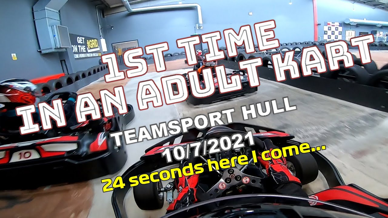 1st time in an Adult Kart at Teamsport Hull [10/7/21]