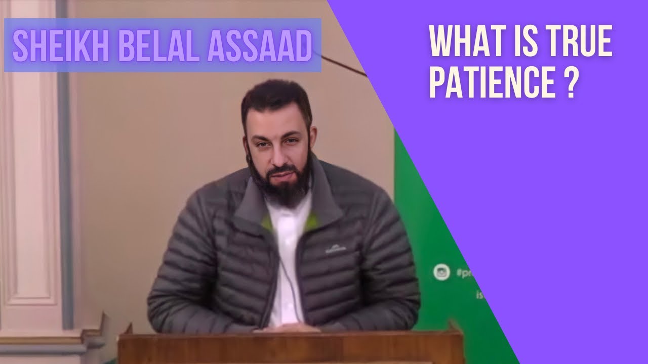 Sheikh Belal Assaad: What Is True patience?