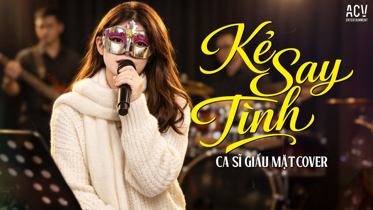 Kẻ Say Tình - Ca Sĩ Giấu Mặt Cover | Em đã cố gắng ngần ấy năm đấy trôi qua đổi lấy được gì