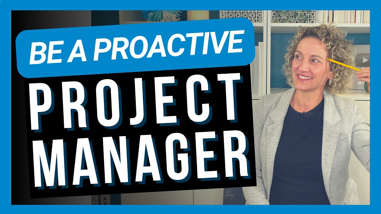 6 Things Proactive Project Managers Do [AVOID PROJECT FAILURE]