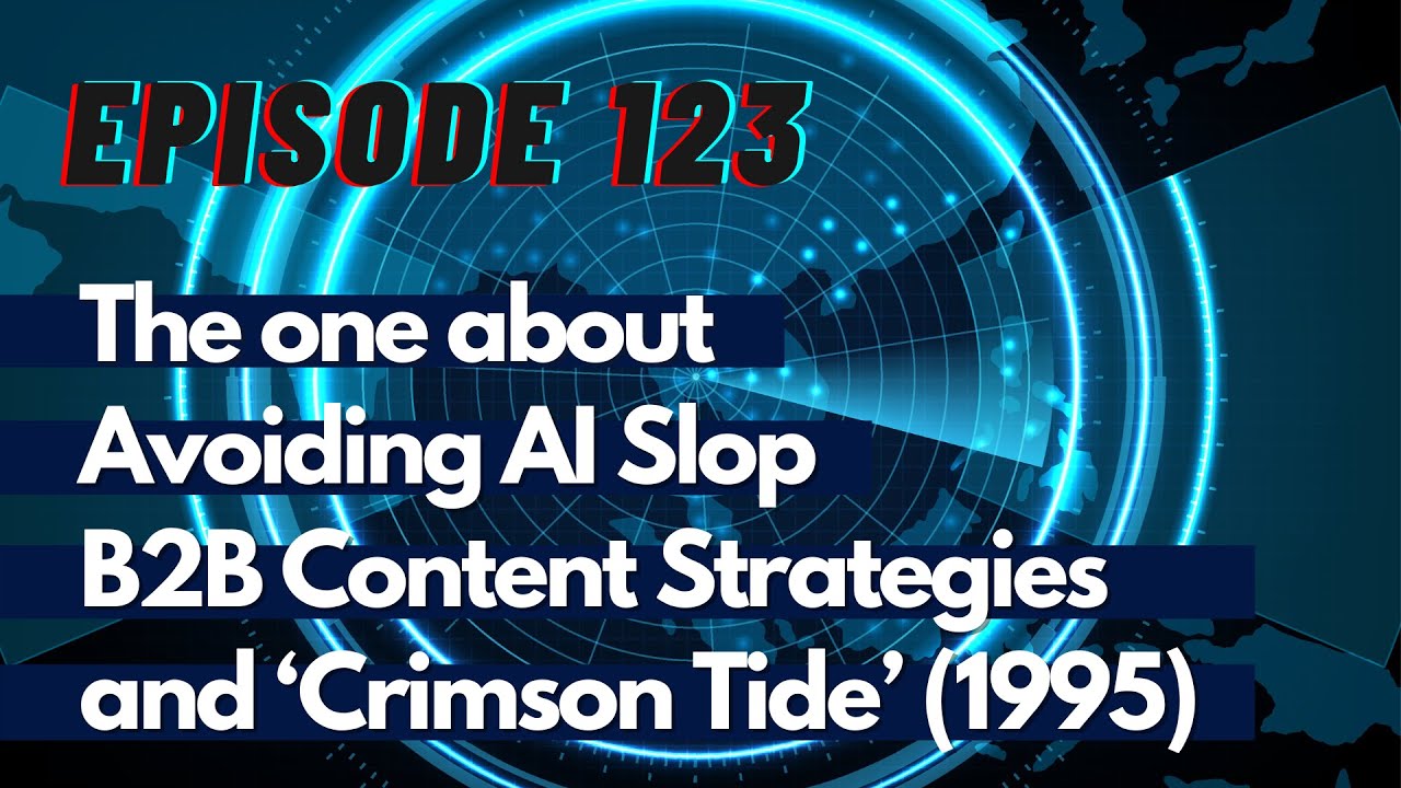 The one about AI Slop, B2B Content Marketing Strategies and the film, Crimson Tide - TG123