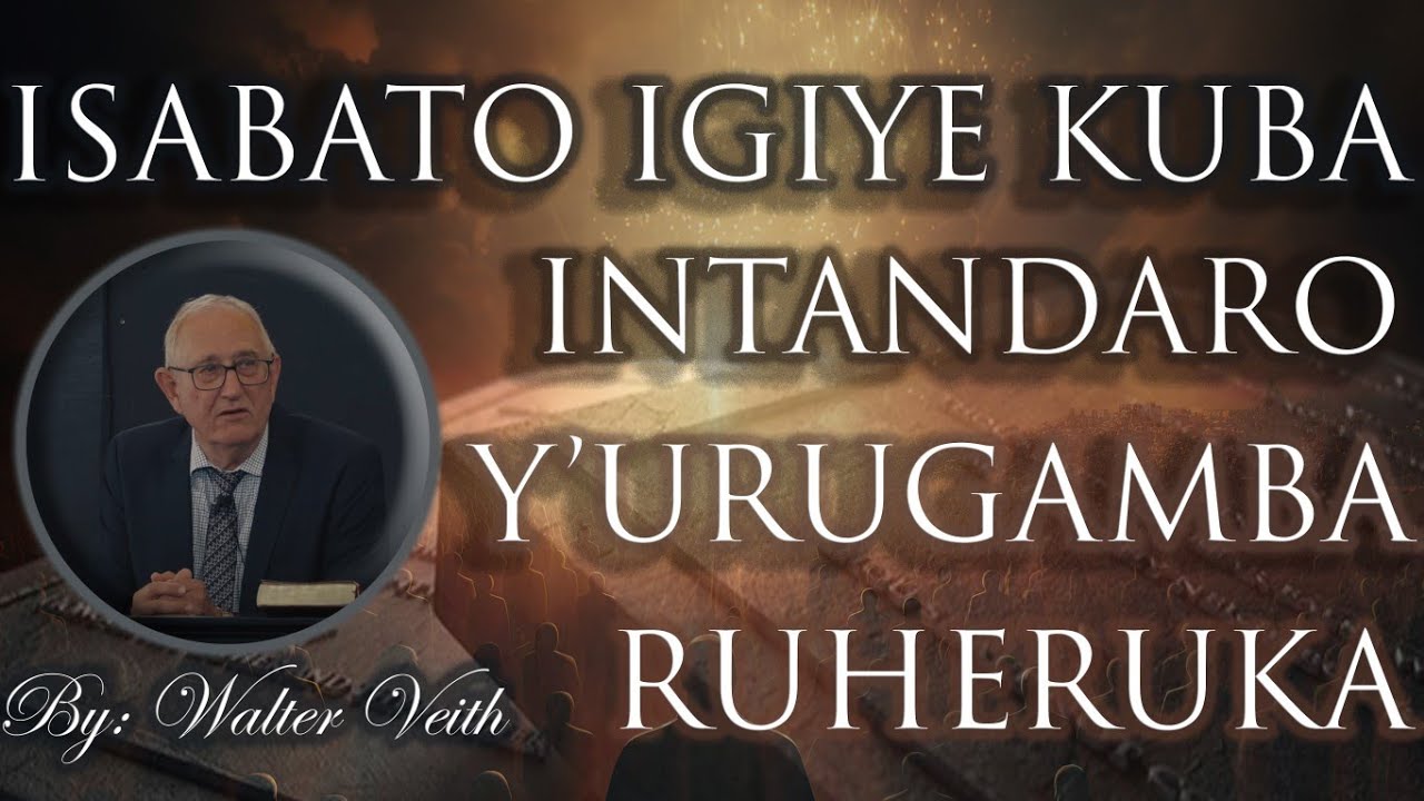 UKO ISABATO IGIYE KUBA INTANDARO Y'URUGAMBA RUHERUKA | WALTER VEITH