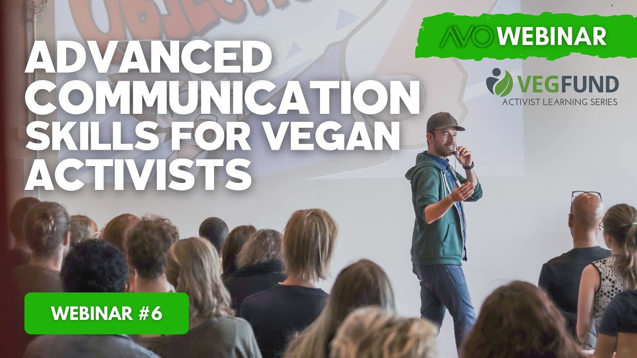 AVO Webinar #6 - Advanced Communication Skills For Vegan Activists