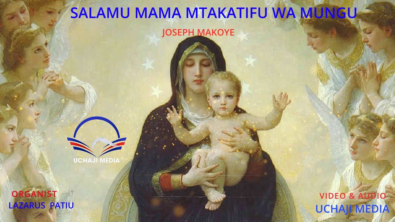 SALAMU MAMA MTAKATIFU WA MUNGU - JOSEPH MAKOYE