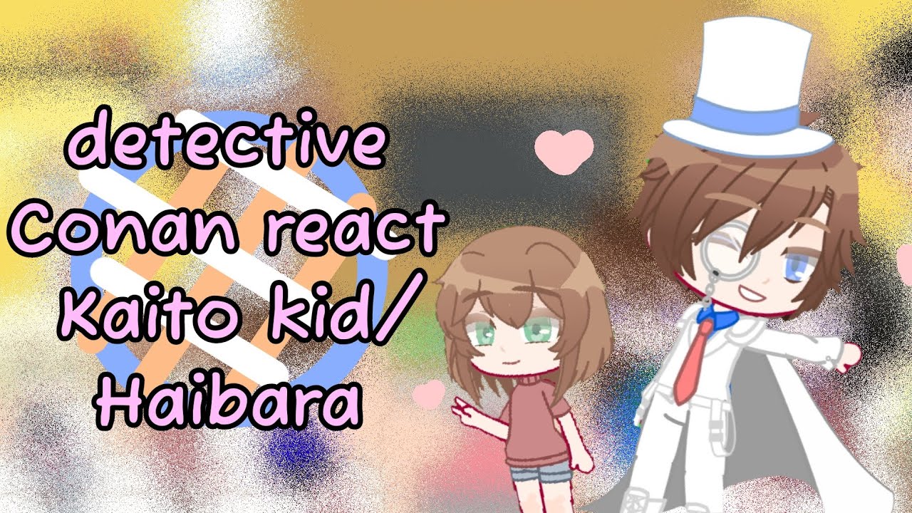 Detective Conan react Kaito kid & Haibara | part 1/? |