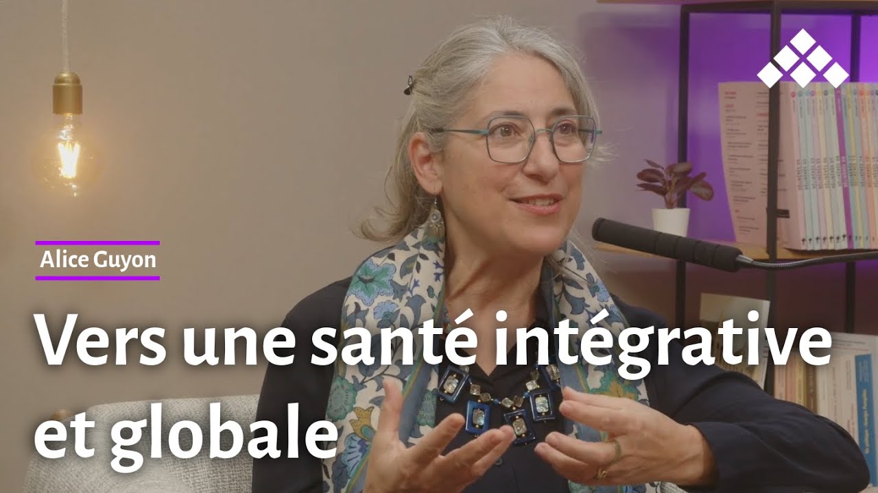 Alice Guyon | Vers une santé intégrative et globale (EXTRAIT 2)
