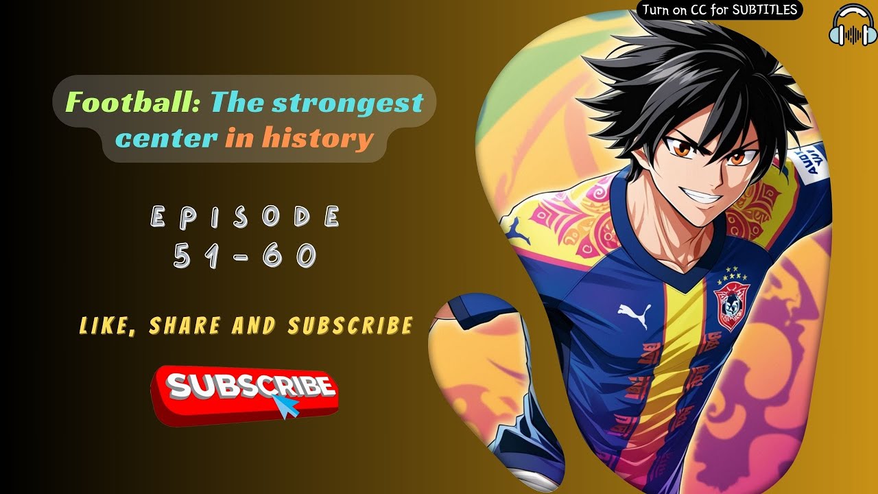 Football: The strongest center in history | EP 51-60