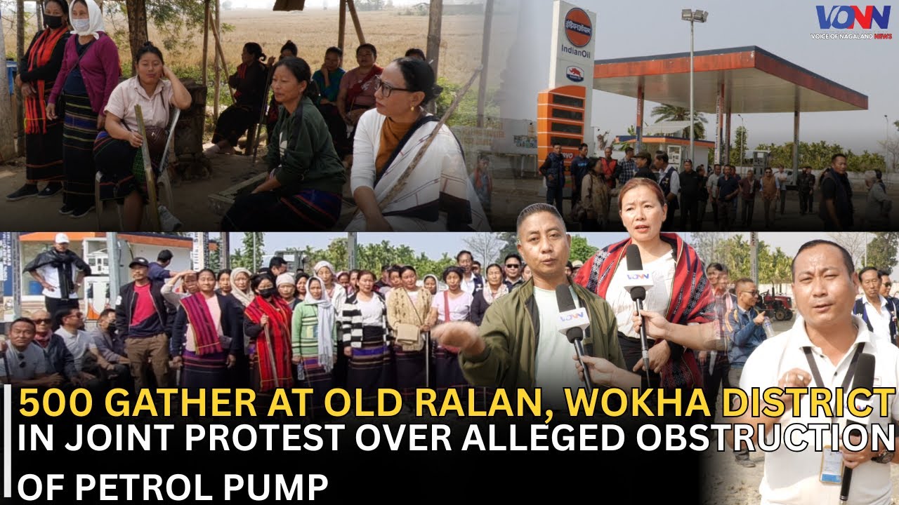 500 GATHER AT OLD RALAN, WOKHA DISTRICT, IN JOINT PROTEST OVER ALLEGED OBSTRUCTION OF PETROL PUMP