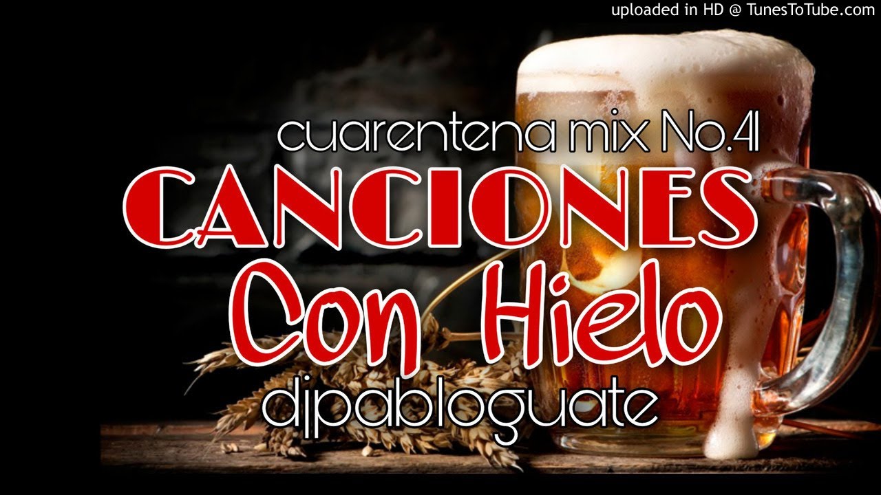 Cuarentena Mix 41 - Canciones con Hielo Dj Pablo Guate 2020