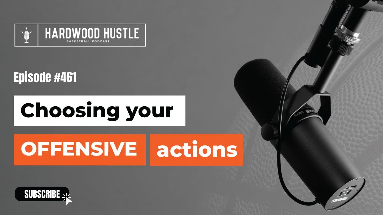 Hardwood Hustle - Episode 461 - Choosing Your Offensive Actions