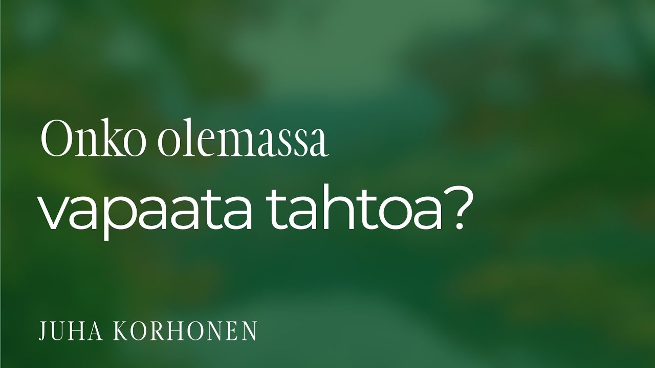 Onko ihmisellä vapaata tahtoa? | Juha Korhonen