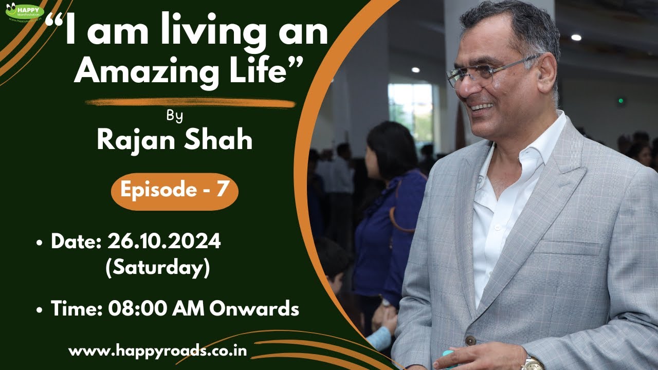 Episode 7 - I am living an Amazing Life | Rajan Shah