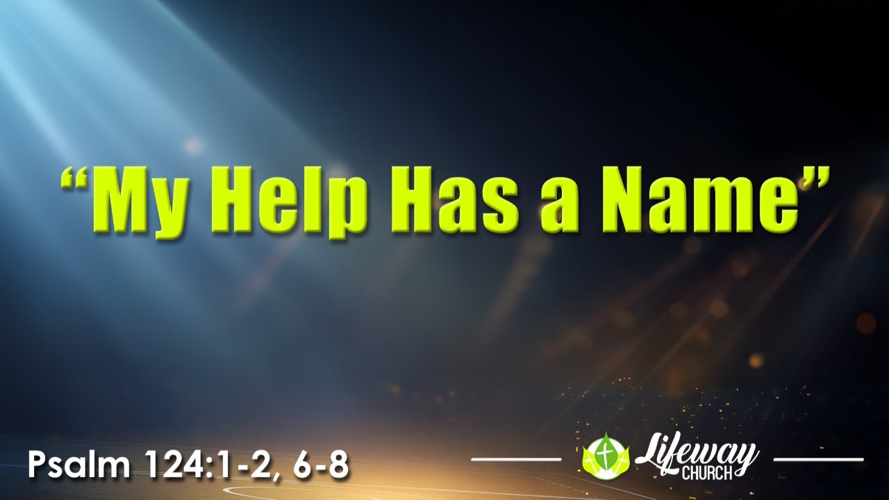 “My Help Has a Name” – Lifeway Church – 03/01/26