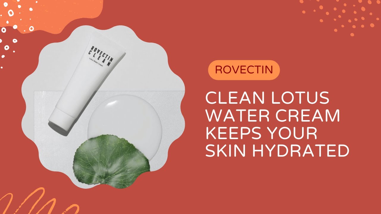 Clean Lotus Water Cream Keeps Your Skin Hydrated | ROVECTIN | YesStyle Korean Beauty