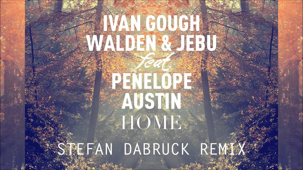 Ivan Gough, Walden & Jebu feat. Penelope Austin - Home (Stefan Dabruck Remix)