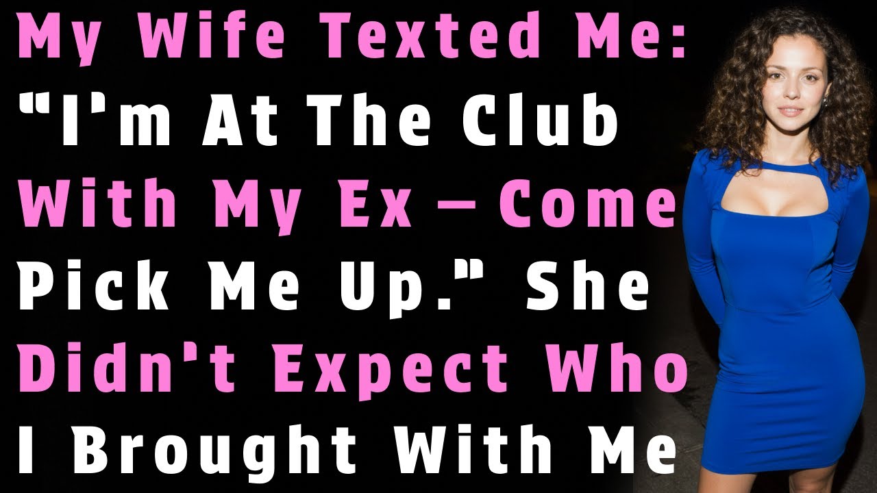 My Wife Texted: “I’m at the Club With My Ex — Come Pick Me Up.” She Didn’t Expect Who..