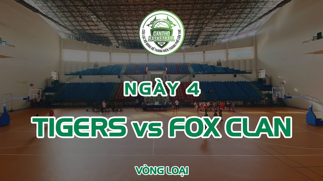CBL 2020 Tứ Kết - Ngày 4 | Tigers vs Fox Clan