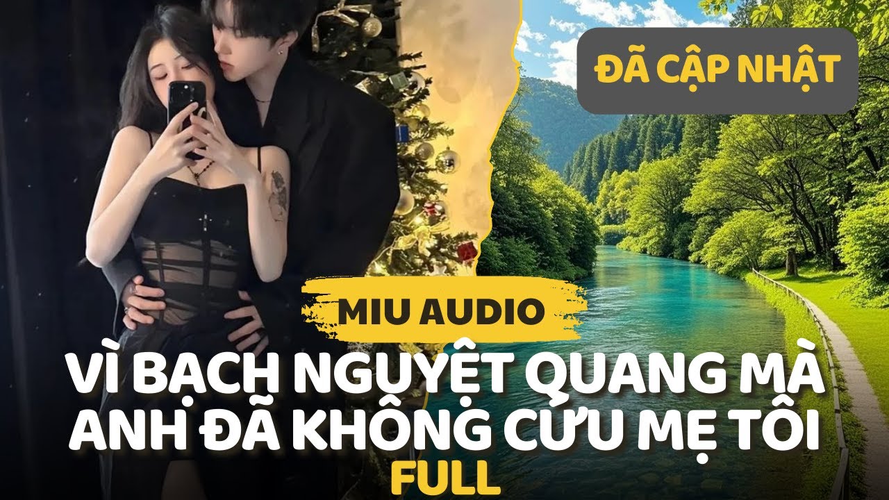 Vì Bạch Nguyệt Quang Mà Anh Đã Không Cứu Mẹ Tôi (full) - Miu Audio | Truyện Audio