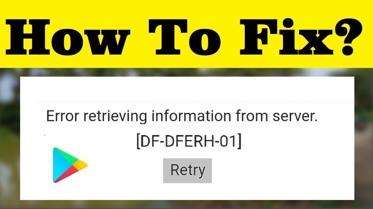 How To Fix Error Retrieving Information From Server [DF-DFERH-01] Error On GooglePlaystore