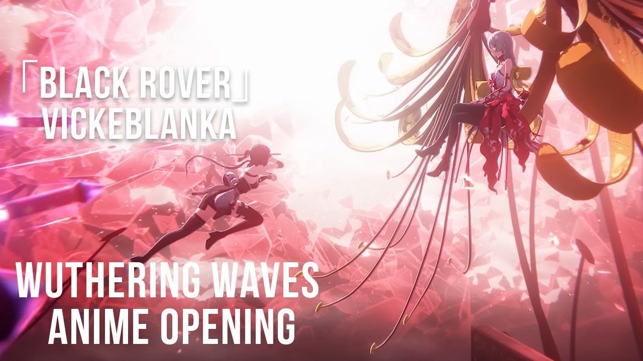 Wuthering Waves Anime Opening ||「Black Rover」- Vickeblanka