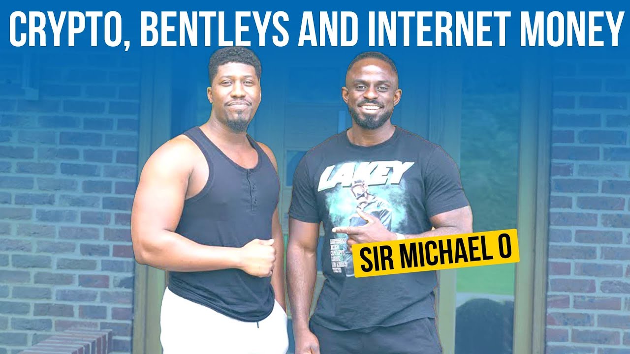 Crypto, Bentleys And Internet Money| W/Self Made Millionaire @Sir.Michaelo