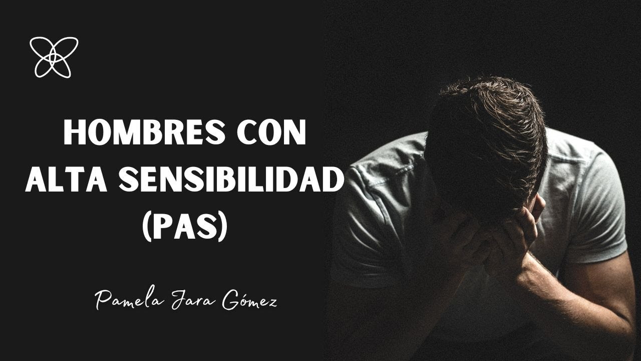 ‼️HOMBRES ALTAMENTE SENSIBLES - PAS‼️ - Pamela Jara Gómez - #pas #altasensibilidad