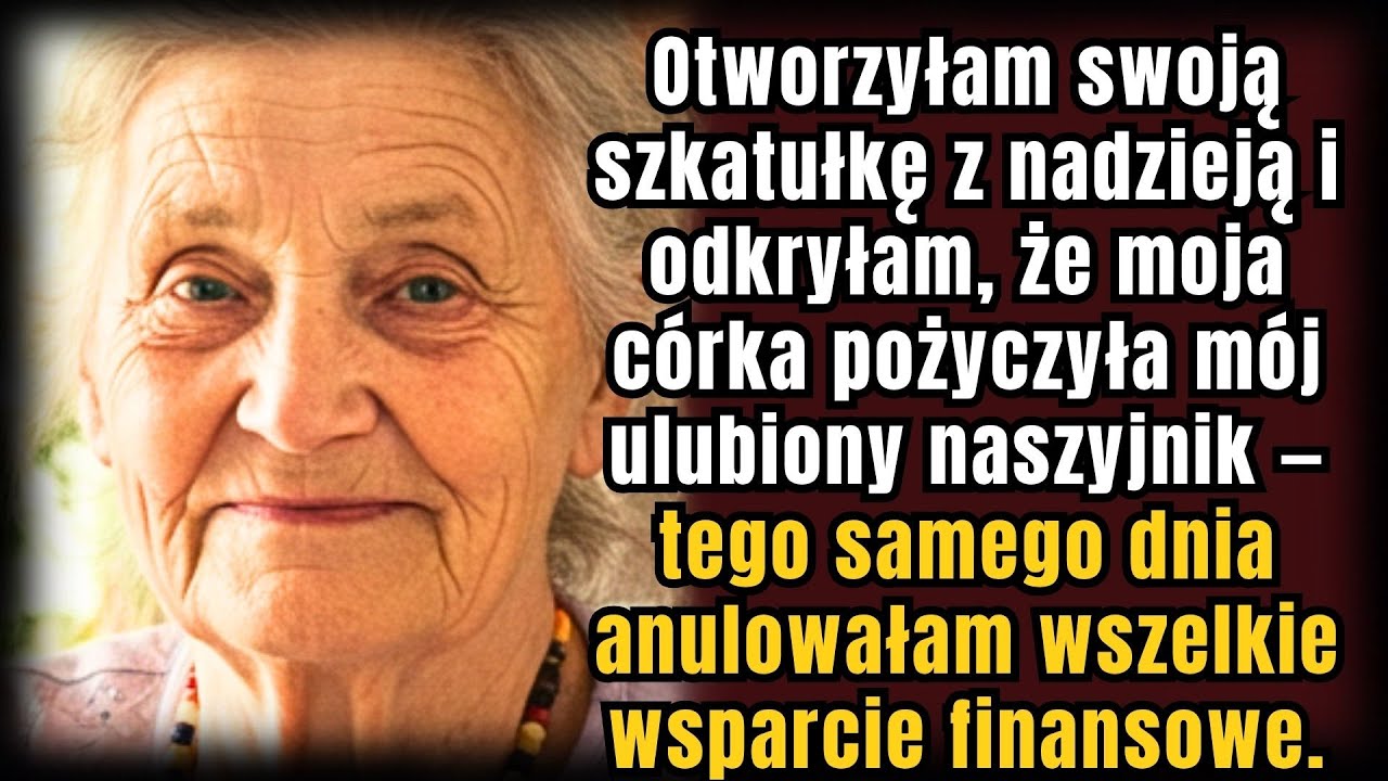 Otworzyłam Kuferek z Radością — Córka Pożyczyła Mój Naszyjnik. Tego Dnia Odcięłam Wsparcie