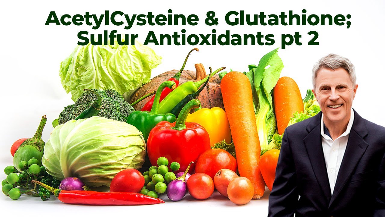 AcetylCysteine & Glutathione; Sulfur Antioxidants pt 2- FORD BREWER MD MPH