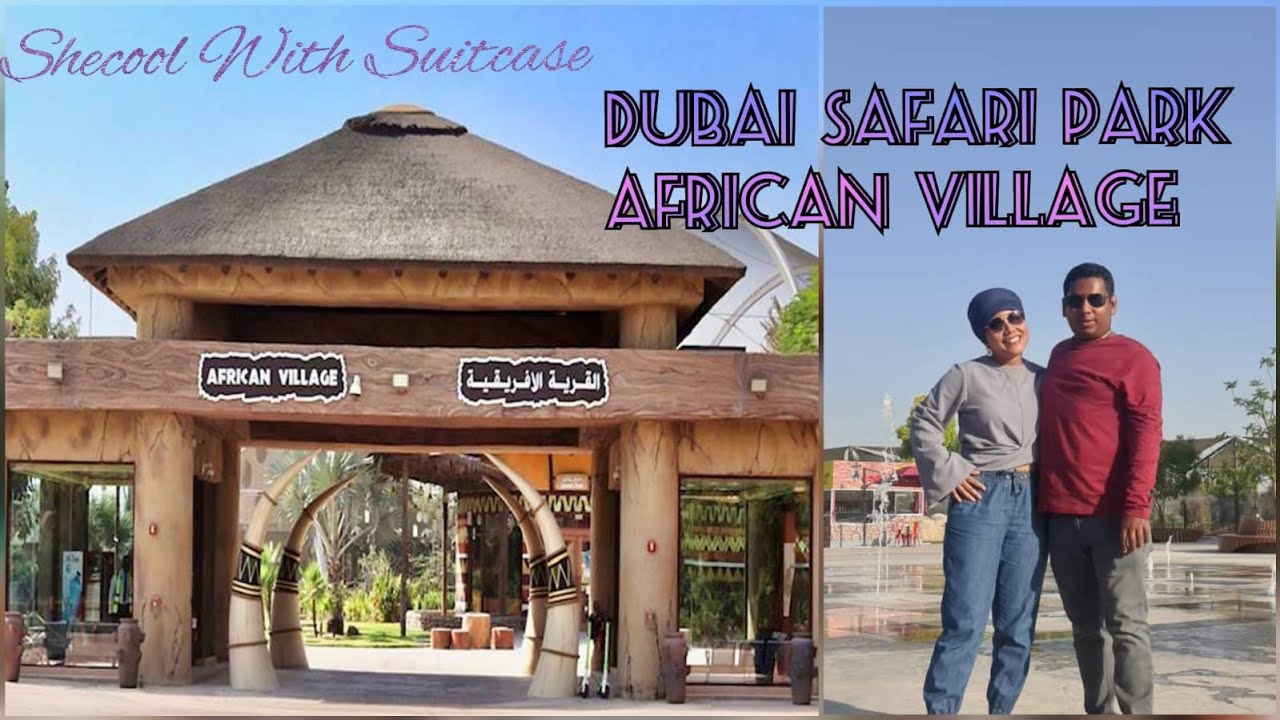 DUBAI SAFARI PARK | AFRICAN VILLAGE | ADVENTURE | |