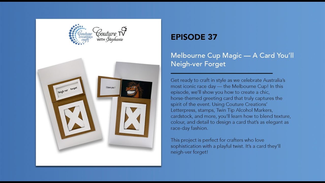 Episode 37 Couture TV - Melbourne Cup Magic — A Card You’ll Neigh-ver Forget