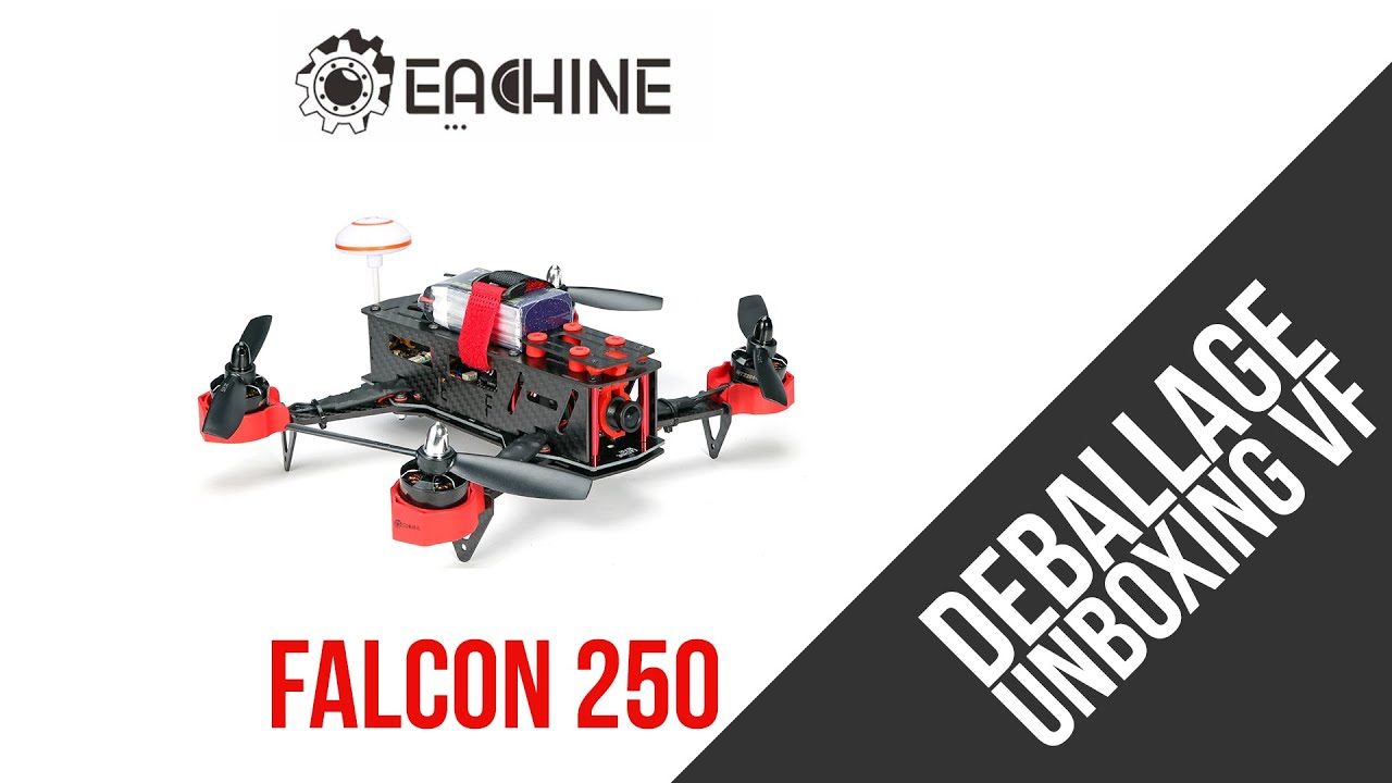 Eachine Falcon 250 - Drone Racer RTF D&eacute;ballage #Unboxing FR