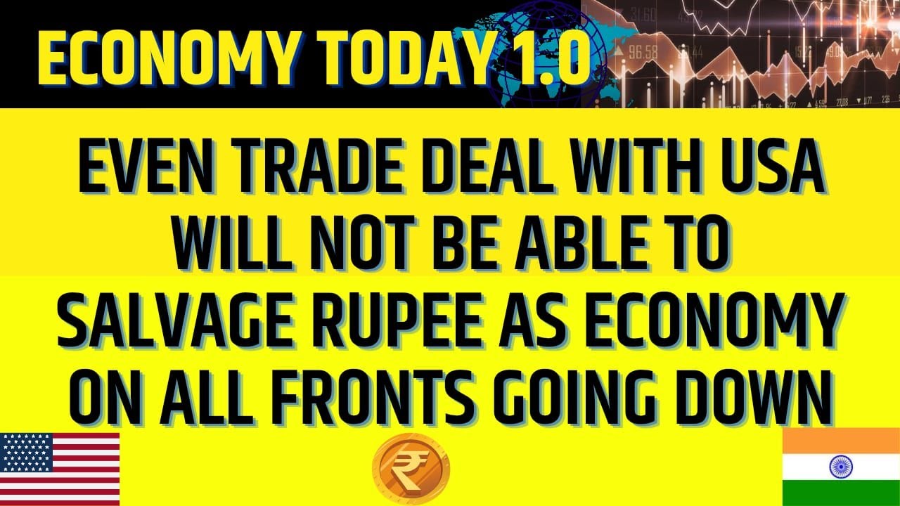 Even Trade Deal with USA will not be Able to Salvage Rupee as Economy on all Fronts Going Down