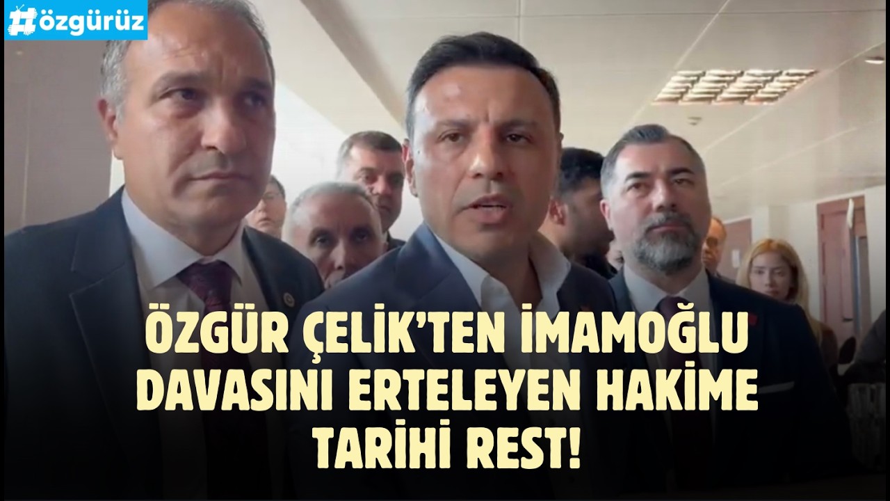 Ekrem İmamoğlu davası başlamadan neden ertelendi? Özgür Çelik'ten zehir zemberek açıklamalar!