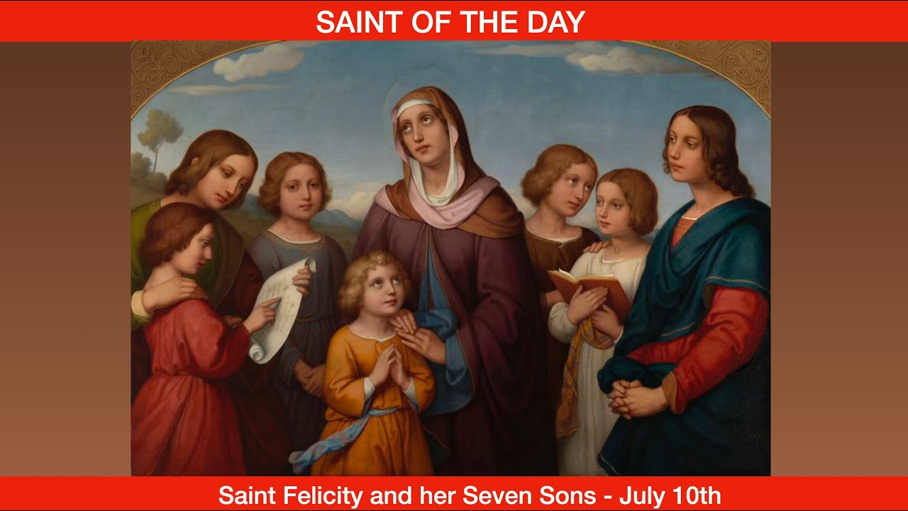 The Seven Brothers and Saint Felicity, Martyrs - July 10th