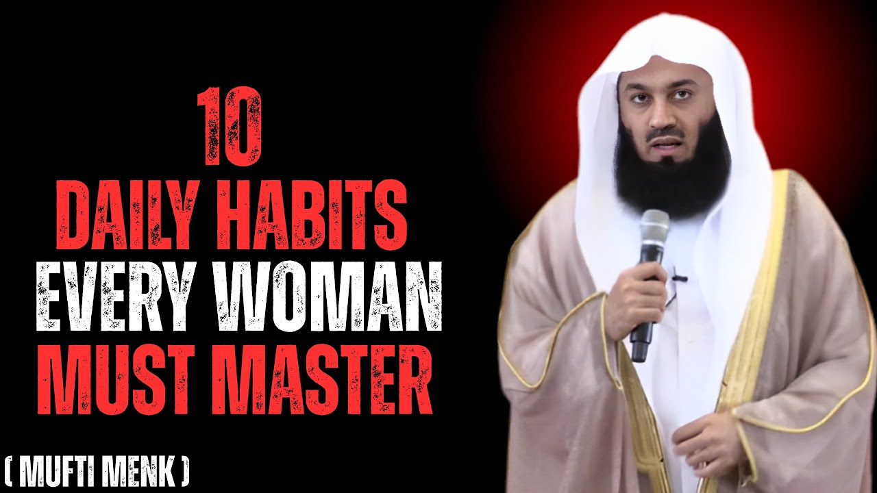 10 Daily Habits Every Woman Must Master - Mufti Menk #allah
