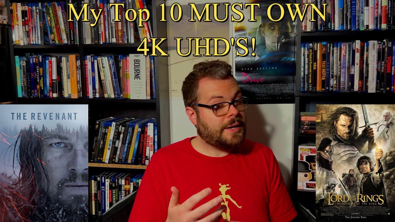 My Top 10 MUST OWN 4K UHD's!!!