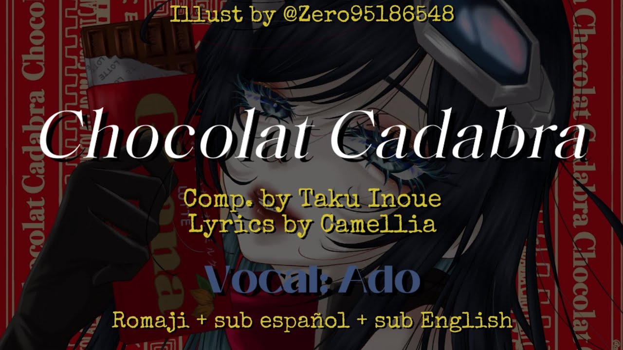 Chocolat Cadabra. Vocal: Ado. Romaji + sub español + sub English