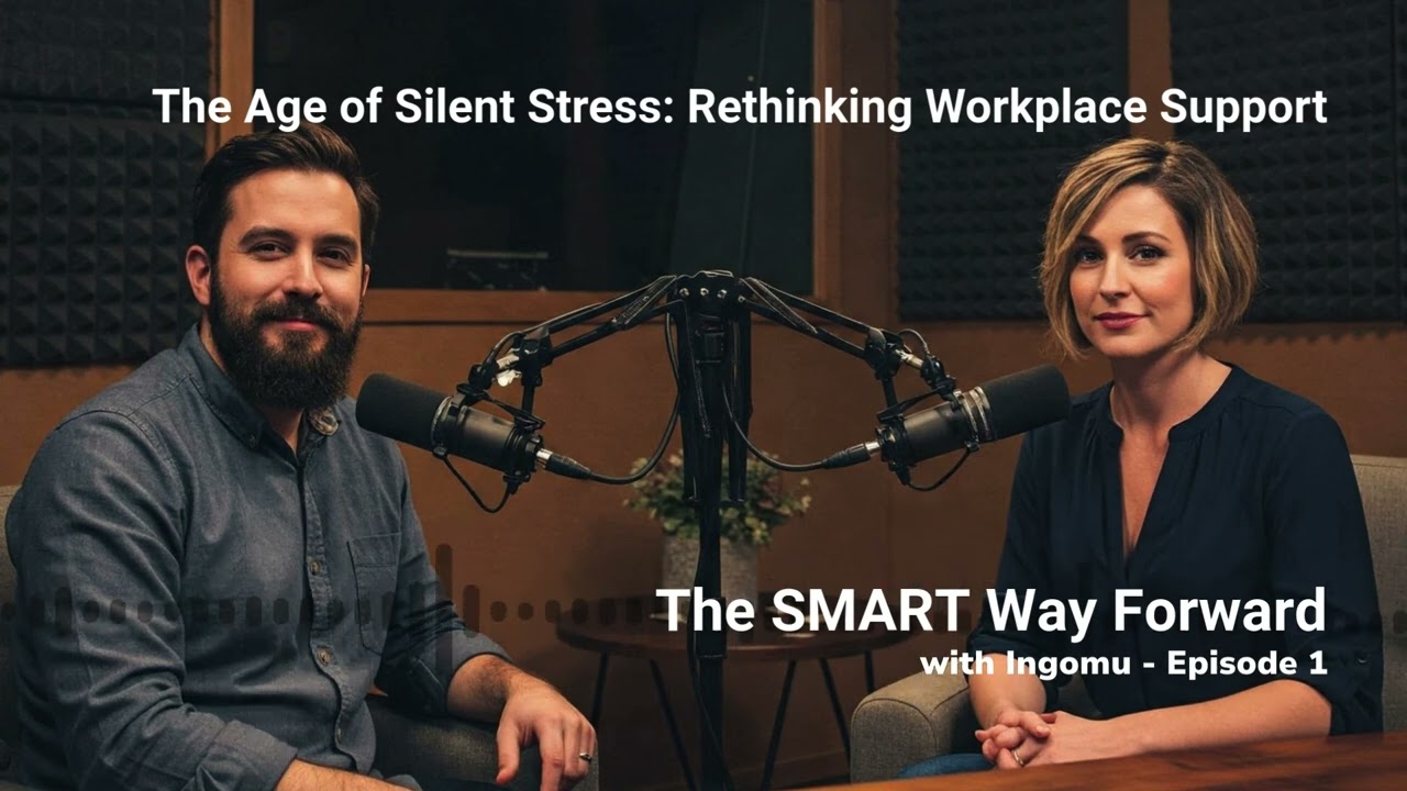 The SMART Way Forward by Ingomu, Episode 1 - The Age of Silent Stress - Rethinking Workplace Support