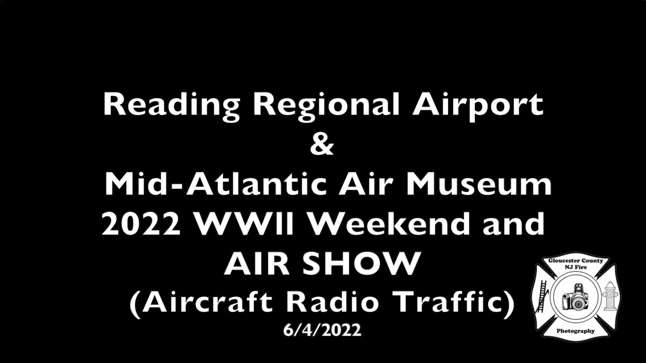 Mid Atlantic Air Museum 2022 Reading WWII Weekend & AIR SHOW (AirCraft Radio Traffic) 6/4/2022