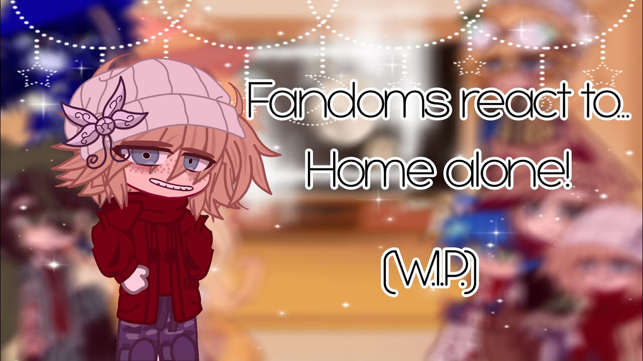Fandoms react to… home alone! (Part 2 to fandoms react) WIP #homealone THX FOR 1.5K SUBS!!!