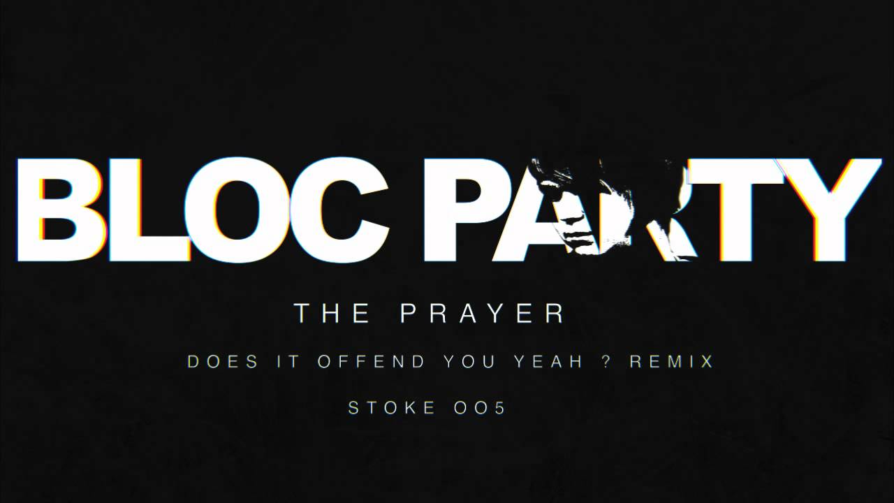Bloc Party - The Prayer (Does It Offend You, Yeah-) Remix