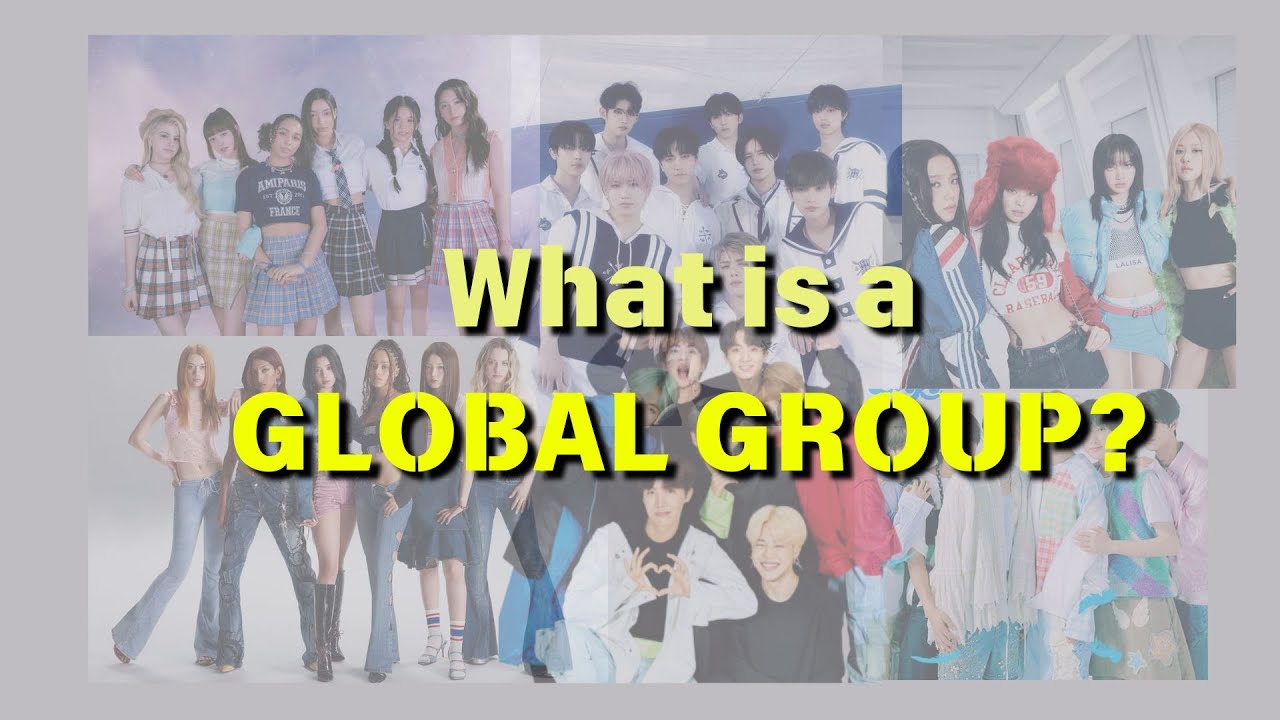 What is a 'Global Group' in K-pop?