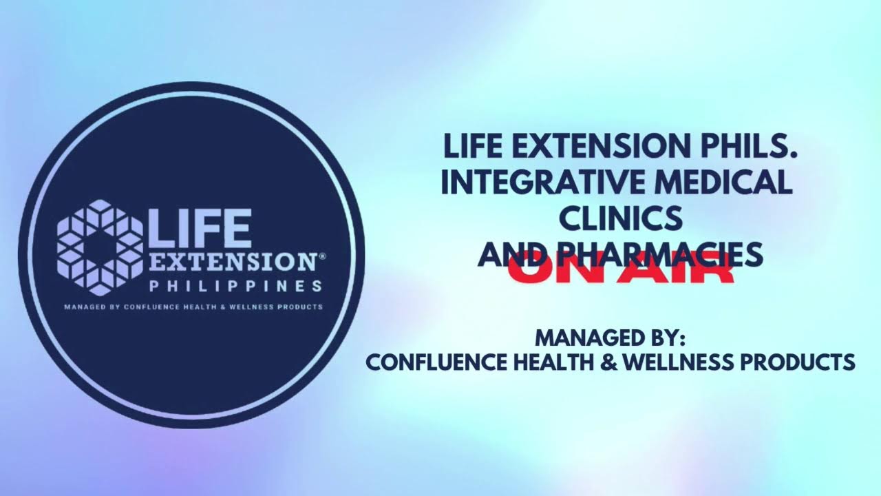 LIFE EXTENSION PHILIPPINES INTEGRATIVE MEDICAL CLINICS AND PHARMACIES ON-AIR
