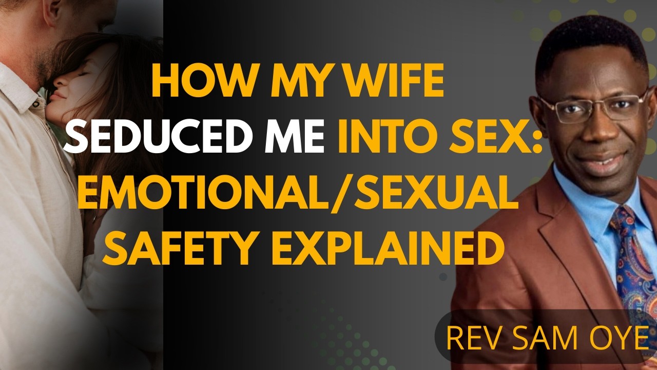 Secrets to Emotional/Sexual Safety For Your Spouse ❤️||Rev Sam OYE