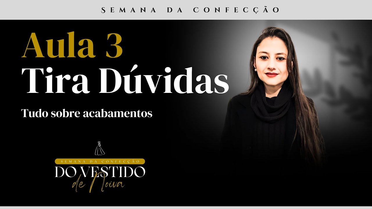 Aula tira dúvidas da aula 3  da Semana da Confeccão do Vestido de Noiva