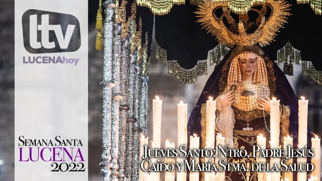VÍDEO: Semana Santa Lucena 2022: Jueves Santo: Ntro. Padre Jesús Caído y María Stma. de la Salud